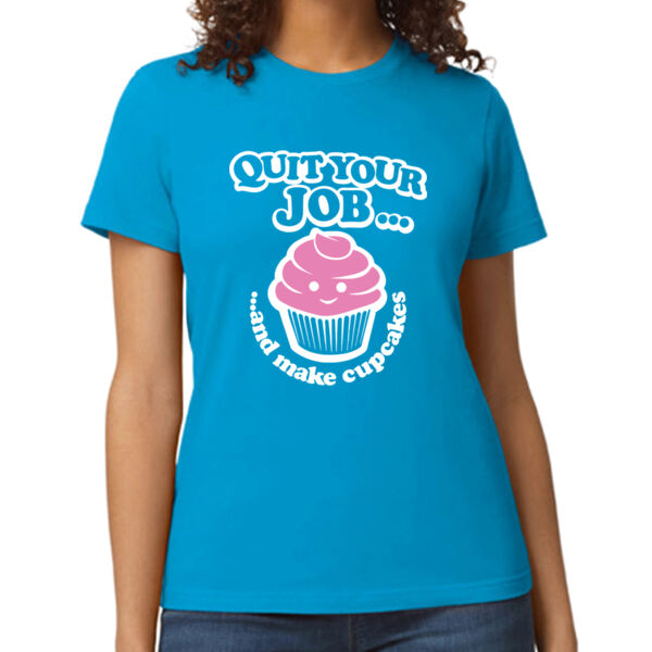 Quit Your Job And Make Cupcakes Women's T Shirt Thumbnail