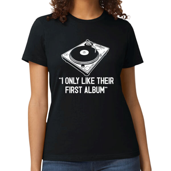 I Only Like Their First Album Women's T Shirt Thumbnail