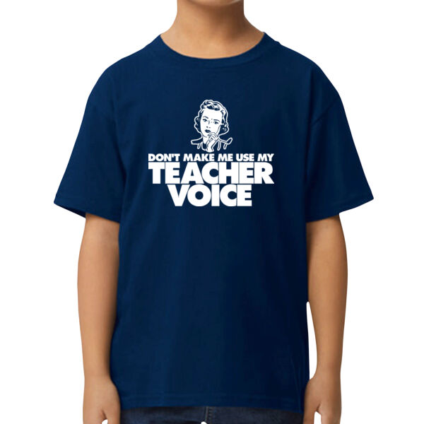 Don't Make Me Use My Teacher Voice Kid's T Shirt Thumbnail